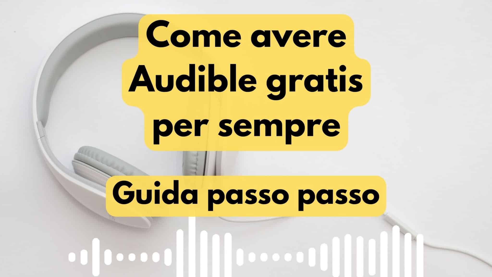 Come avere Audible Gratis per sempre