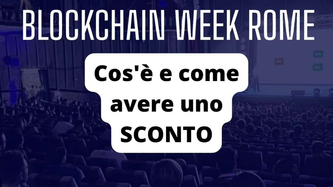Blockchain Week Rome 2024 (date, prezzi e SCONTO sul biglietto)